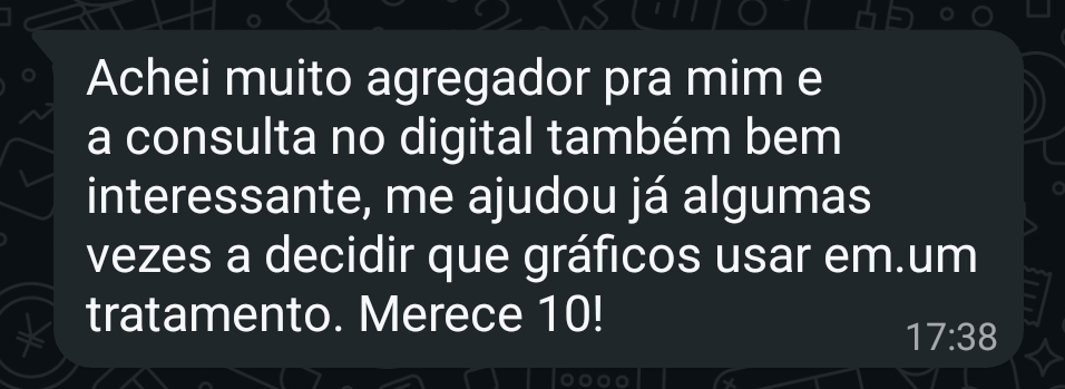 Depoimento: Achei muito agregador pra mim e a consulta no digital também bem interessante, me ajudou já algumas vezes a decidir que gráficos usar em.um tratamento. Merece 10!